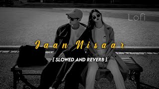 Jaan Nisaar - Lofi (Slowed And Reverb) • Jaan Nisaar Arijit Singh • DM Lofi