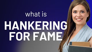 Hankering for Fame: Understanding the Desire