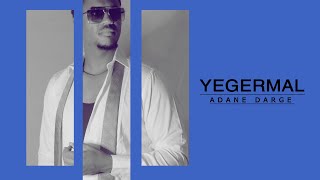 Ethiopian Music_( Yegermal ) official Adane Darge አዳነ ዳርጌ-ይገርማል Adane Darge_Yegermal