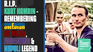 RIP Kurt Hamrin - Remembering Sweden, AC Milan, Fiorentina & Napoli Legend (Ep. 396)