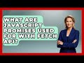 What Are JavaScript Promises Used For With Fetch API? - JavaScript Toolkit