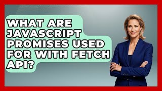 What Are JavaScript Promises Used For With Fetch API? - JavaScript Toolkit