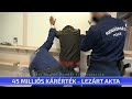 45 milliós kárérték lezárt akta