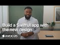 WWDC25: Build a SwiftUI app with the new design | Apple