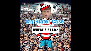 Jay Slater Case - Where's Brad - we ask where was Brad and what was he doing those first 12 days?