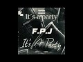 f.p.j. it s a party official audio