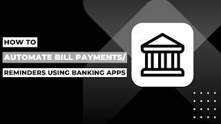 How To Automate Bill Payments Or Reminders Using Banking Apps !