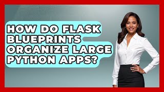 How Do Flask Blueprints Organize Large Python Apps? - Python Code School