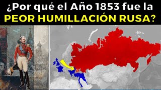 ¿Por qué el Año 1853 fue la PEOR HUMILLACIÓN para Rusia?