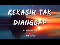 KEKASIH TAK DIANGGAP _ (LIRIK VIDEO) _ KERTAS BAND