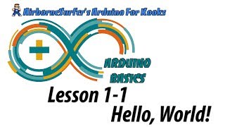 Arduino Basics Lesson 1-1: "Hello, World!"