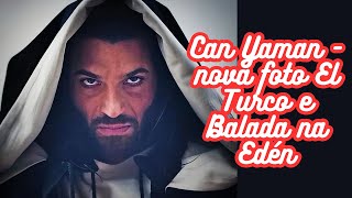 Can Yaman-  Nova Foto de El Turco + Balada no Edén ( nosso barman favorito)