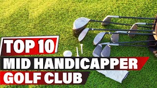 Best golf clubs for mid handicapper In 2023 - Top 10 New  golf clubs for mid handicappers Review