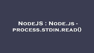 NodeJS : Node.js - process.stdin.read()