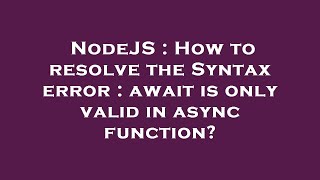 NodeJS : How to resolve the Syntax error : await is only valid in async function?