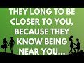 💌 They long to be closer to you, because they know being near you...