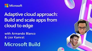 Adaptive cloud approach: Build and scale apps from cloud to edge | BRK126