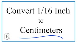Convert 1/16 Inch to Centimeters (1/16 in to cm)