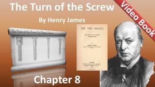 Chapter 08 - The Turn of the Screw by Henry James