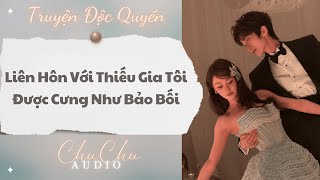 Truyện Audio || Liên Hôn Với Thiếu Gia Tôi Được Cưng Như Bảo Bối || ChuChu Audio