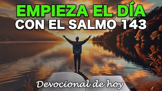 ORACIÓN DE LA MAÑANA CON EL SALMO 143 | SOCORRO Y DIRECCIÓN DE DIOS | DEVOCIONAL