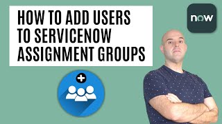 How To Add Users To An Assignment Group In ServiceNow