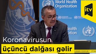 ÜST-dən xəbərdarlıq: koronavirusun üçüncü dalğası gəlir