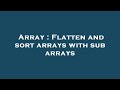Array : Flatten and sort arrays with sub arrays