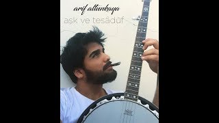 Arif Altunkaya - Aşk ve Tesadüf   ( Direniyorum )