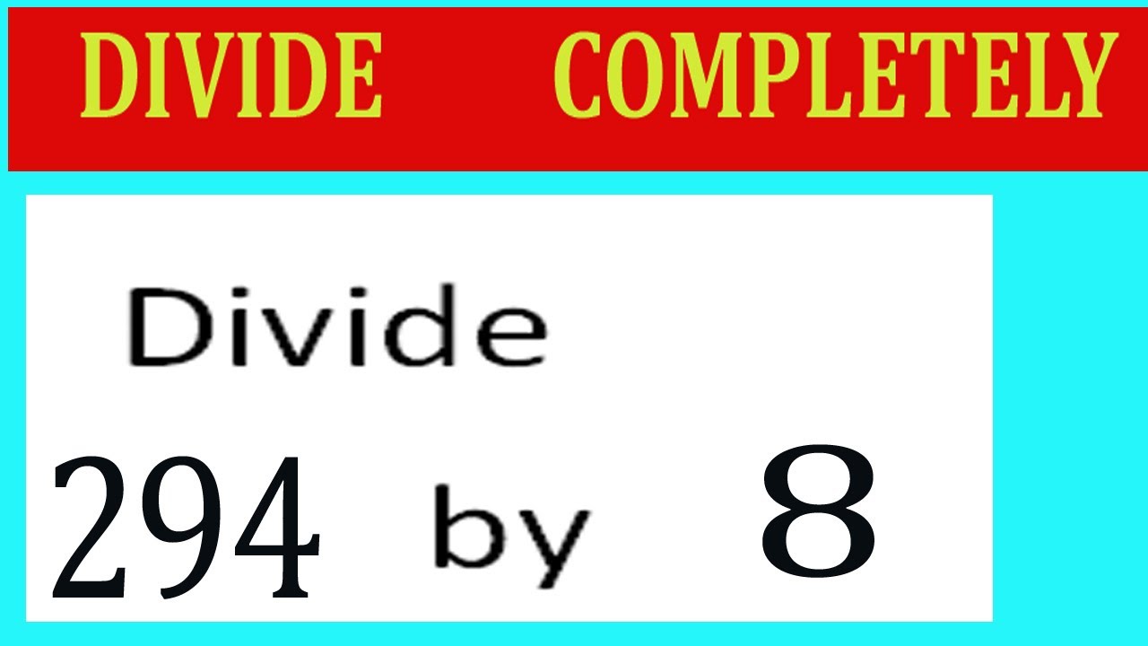 Divide 294 By 8 Divide Completely Youtube