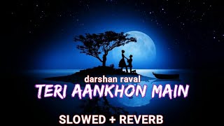 Teri aankhon mein lofi song | darshan raval and neha kakkar lofi | teri aankhon mein slowed reverb