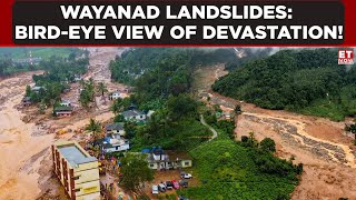 Wayanad Landslides: Aerial Footage Reveals Massive Devastation | ET Now | Latest News | Breaking