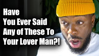Things Women Should Never Say When Their Man Loves Them