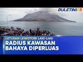 LETUSAN GUNUNG BERAPI | Radius Diperluas, Lebih Ramai Penduduk Dipindahkan