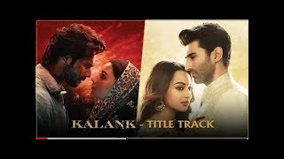 Kalank Title Track | Full Song Video | Varun Dhawan | Alia Bhatt | Kalank Nahi Ishq Hai Kajal Piya