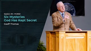 Six Mysteries God Has Kept Secret - Geoff Thomas