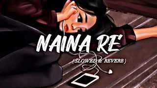 NAINA RE SONG  ( SLOWED & REVERB ) || HIMESH RESHAMMIYA