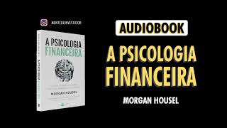 A Psicologia Financeira -Morgan Housel - Completo - Foco do Saber