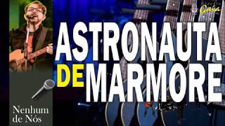 ASTRONAUTA DE MARMORE = Nenhum de Nos - karaoke