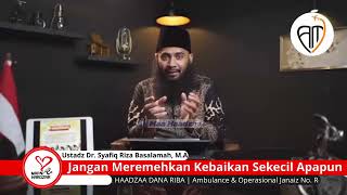 Jangan Meremehkan Kebaikan Sekecil Apapun - Ustadz Dr. Syafiq Riza Basalamah, MA