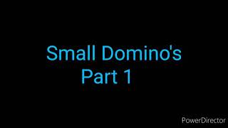 Small Domino`s Part 1