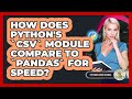 How Does Python's `csv` Module Compare To `pandas` For Speed? - Python Code School