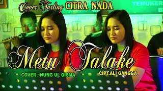 METU TALAKE ~ WAWAN OIES || COVER NUNG UL QISMA || CITRA NADA