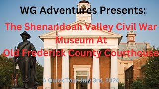 WG Adventures - Quick Tour Ther Shenandoah Valley Civil War Museum @ Old Frederick Courthouse