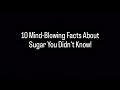 10 Mind-Blowing Facts About Sugar You Didn't Know!