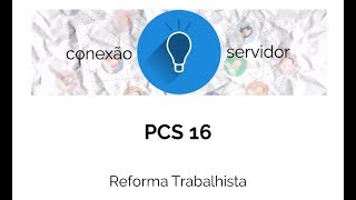 PCS16 - Reforma Trabalhista
