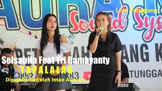 TAPALALAU - SELSABILA FEAT TRIA RAMAYANTY ( LIVE PANGGUNG )