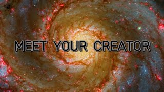 MEET YOUR CREATOR