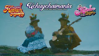 Henry Ramos \u0026 Melinda Quispe - UCHUYCHAIMANTA Pumpin Fajardino 2023(Video Oficial) Yuta Producciones