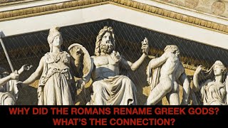 Why did Romans rename Greek Gods? What's the connection?